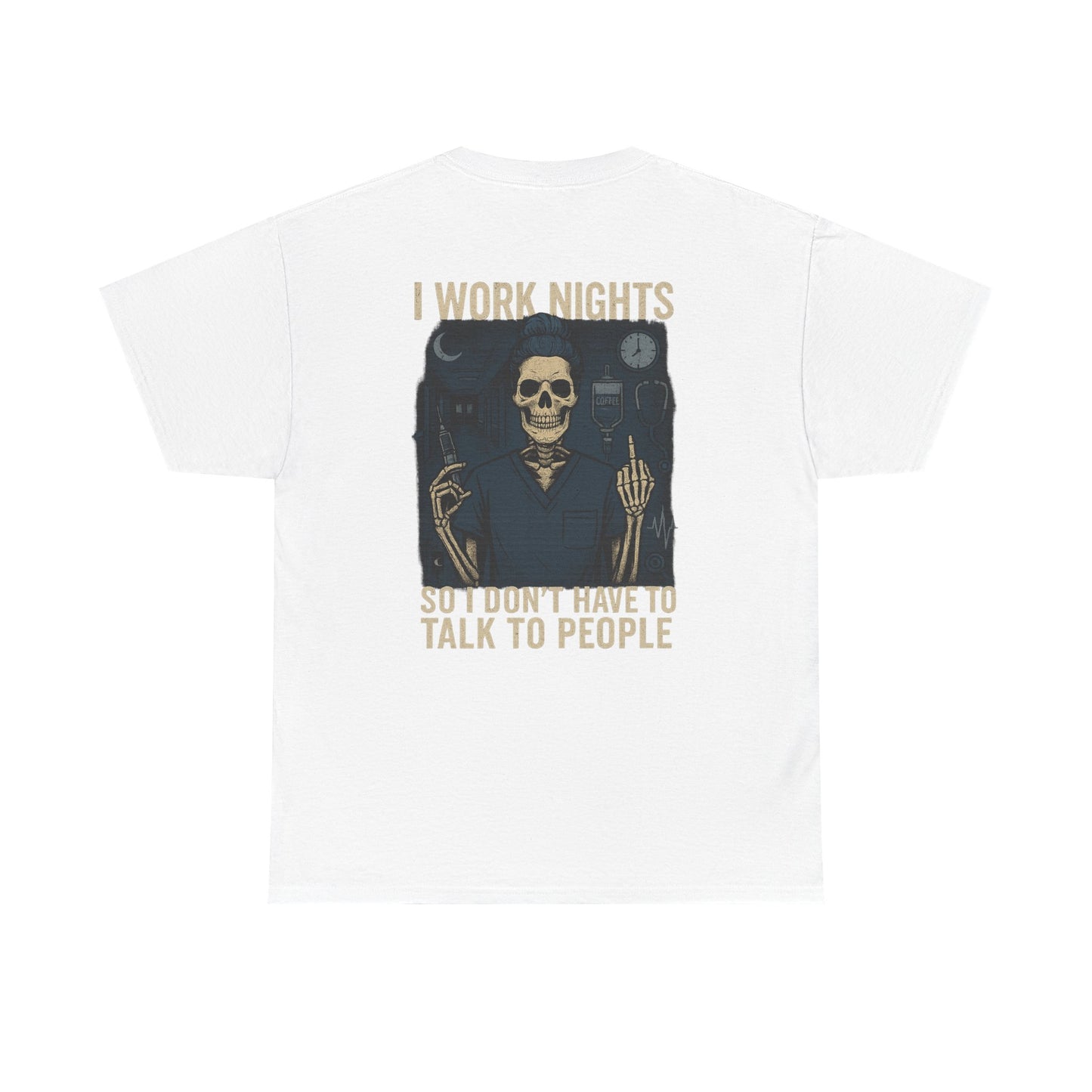 “I Work Nights So I Don’t Have to Talk to People” – Funny Nurse T-Shirt