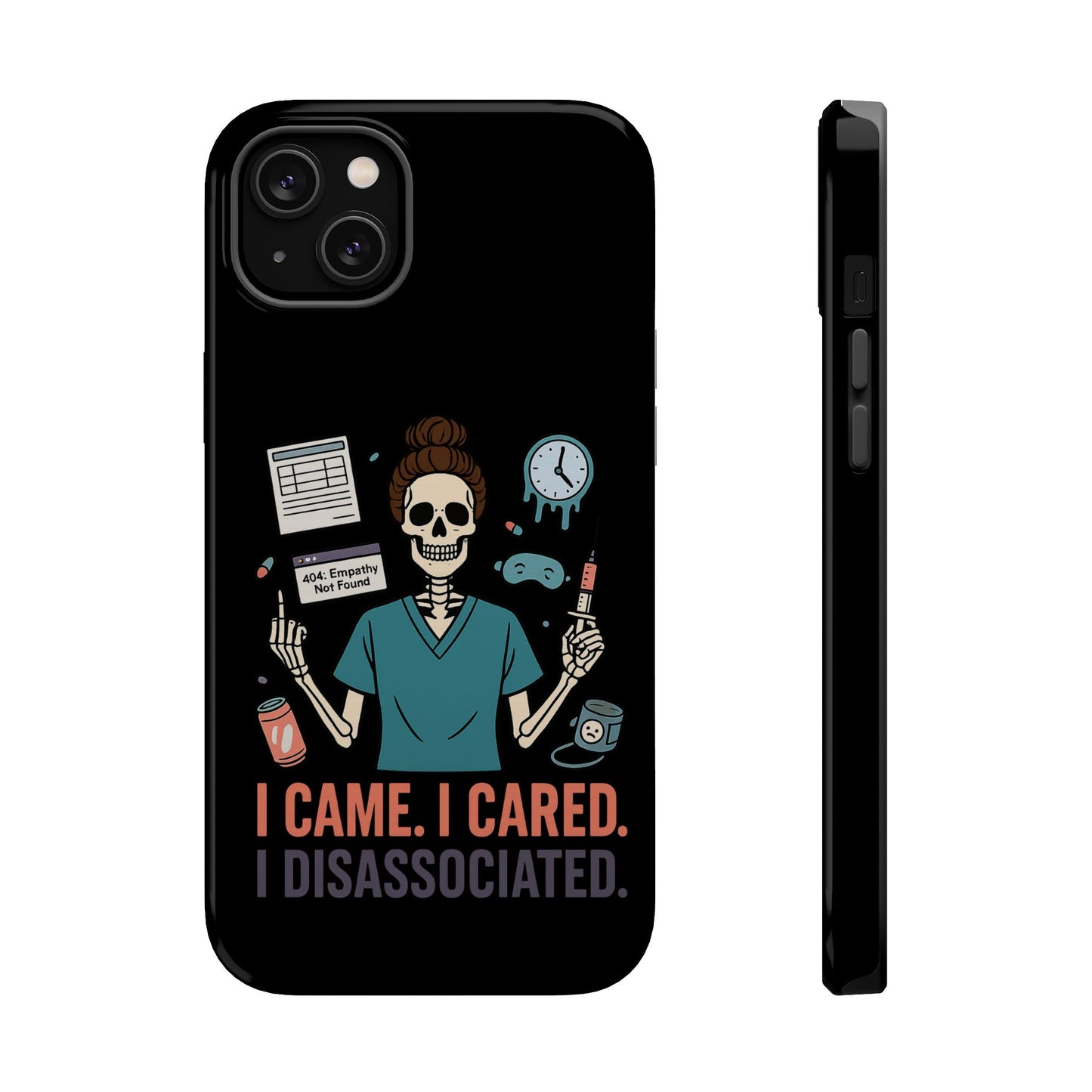“I Came. I Cared. I Dissociated.” – Sarcastic Nurse Phone Case