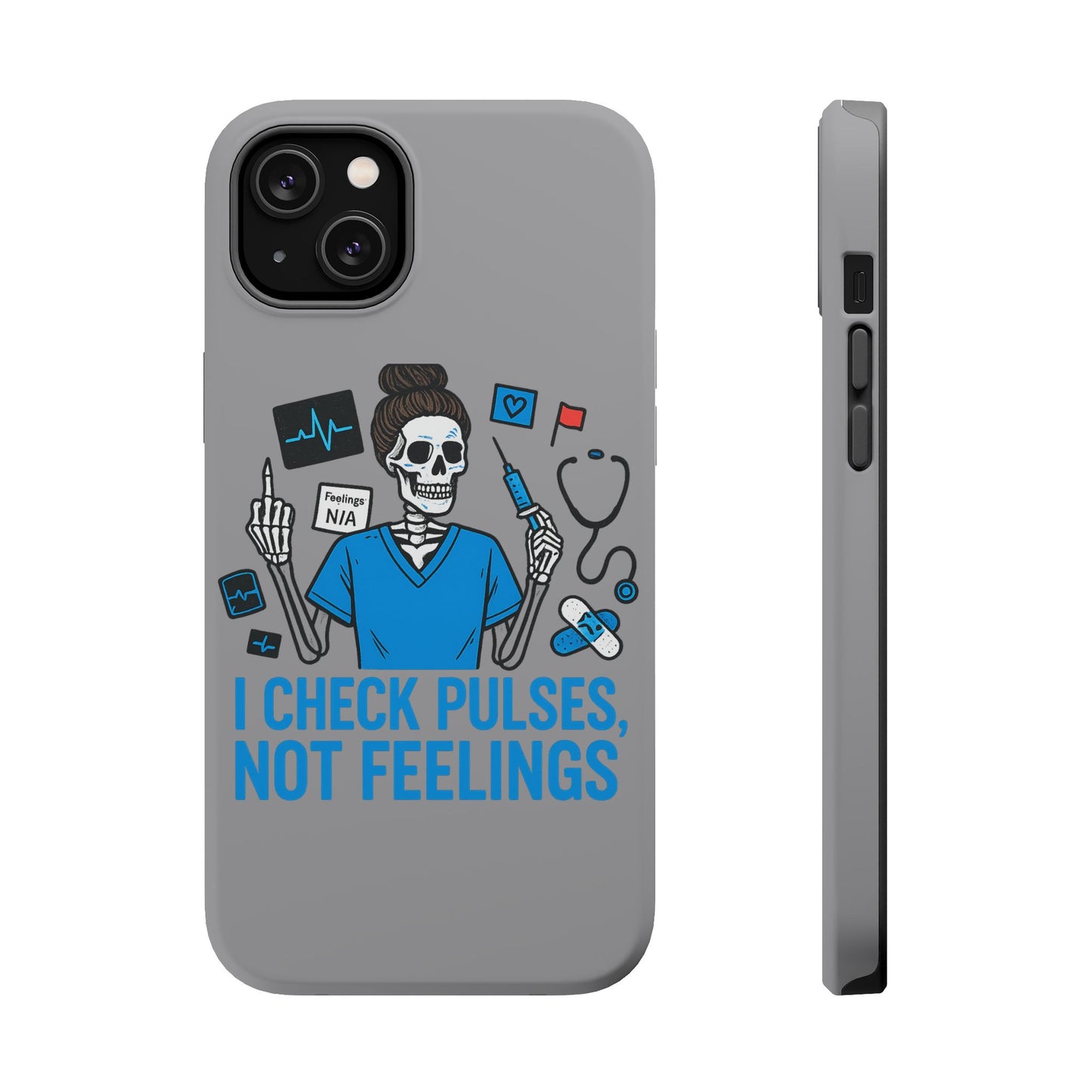 “I Check Pulses, Not Feelings” – Blunt Nurse Phone Case