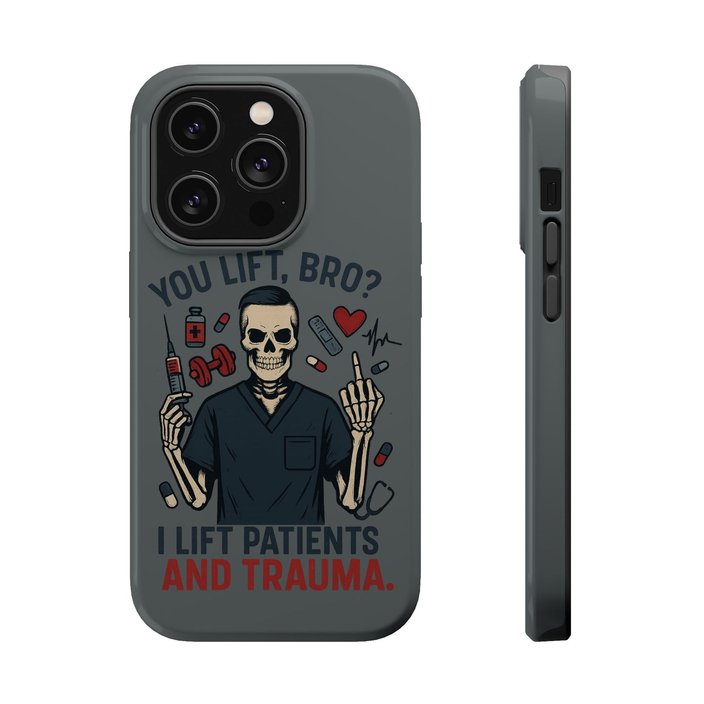 “You Lift, Bro? I Lift Patients and Trauma.” – Men’s Nurse Phone Case