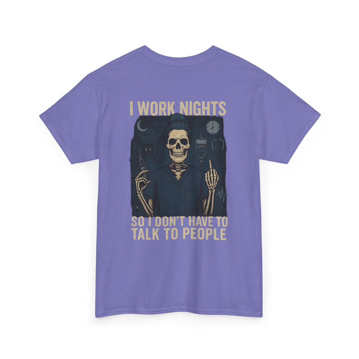 “I Work Nights So I Don’t Have to Talk to People” – Funny Nurse T-Shirt