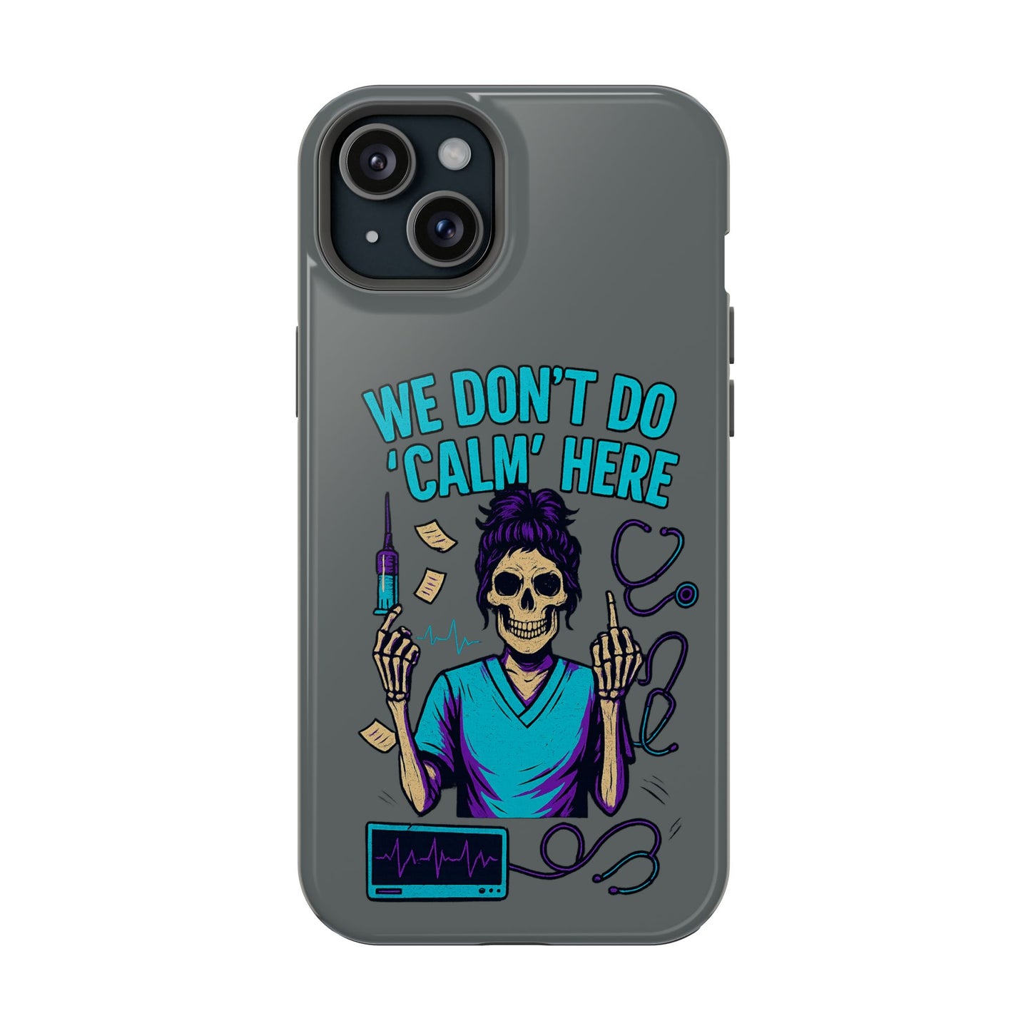 “We Don’t Do ‘Calm’ Here” - Funny Healthcare Phone Case