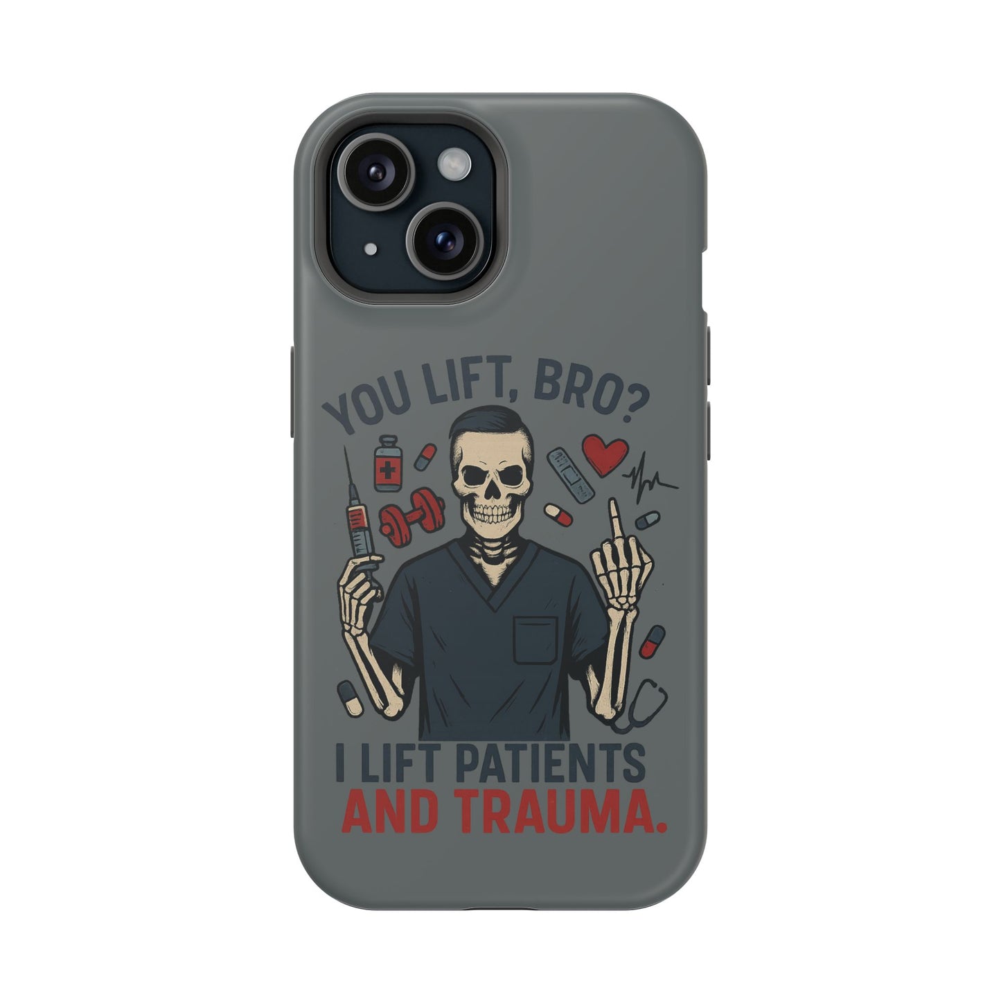 “You Lift, Bro? I Lift Patients and Trauma.” – Men’s Nurse Phone Case