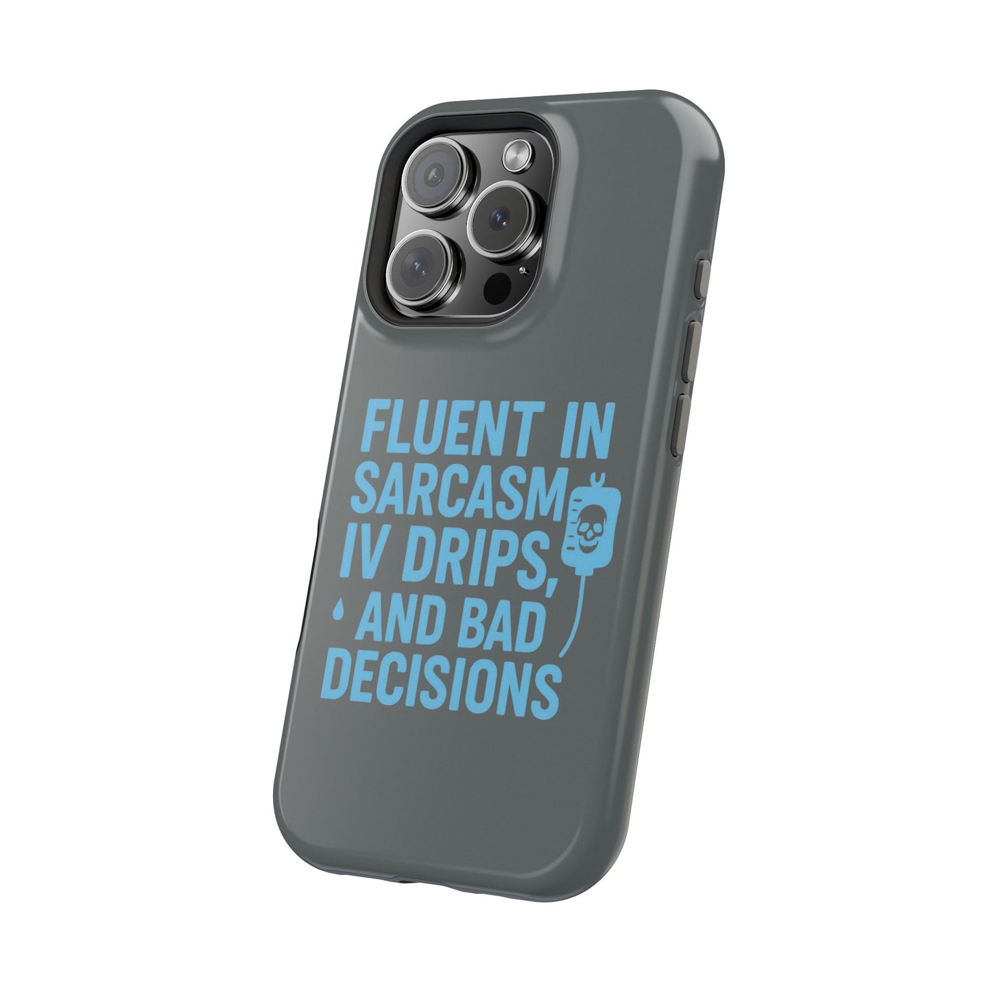 Sarcastic Phone Case - "Fluent in Sarcasm, IV Drips, and Bad Decisions", Funny Gift for Nurses, Medical Staff, Humor