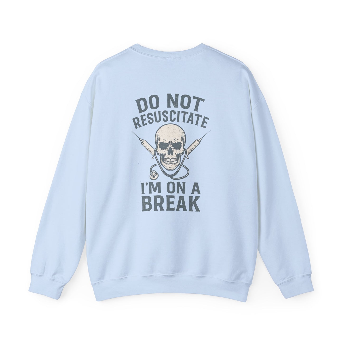 “Do Not Resuscitate. I’m on a Break.” – Burnout Nurse Sweatshirt