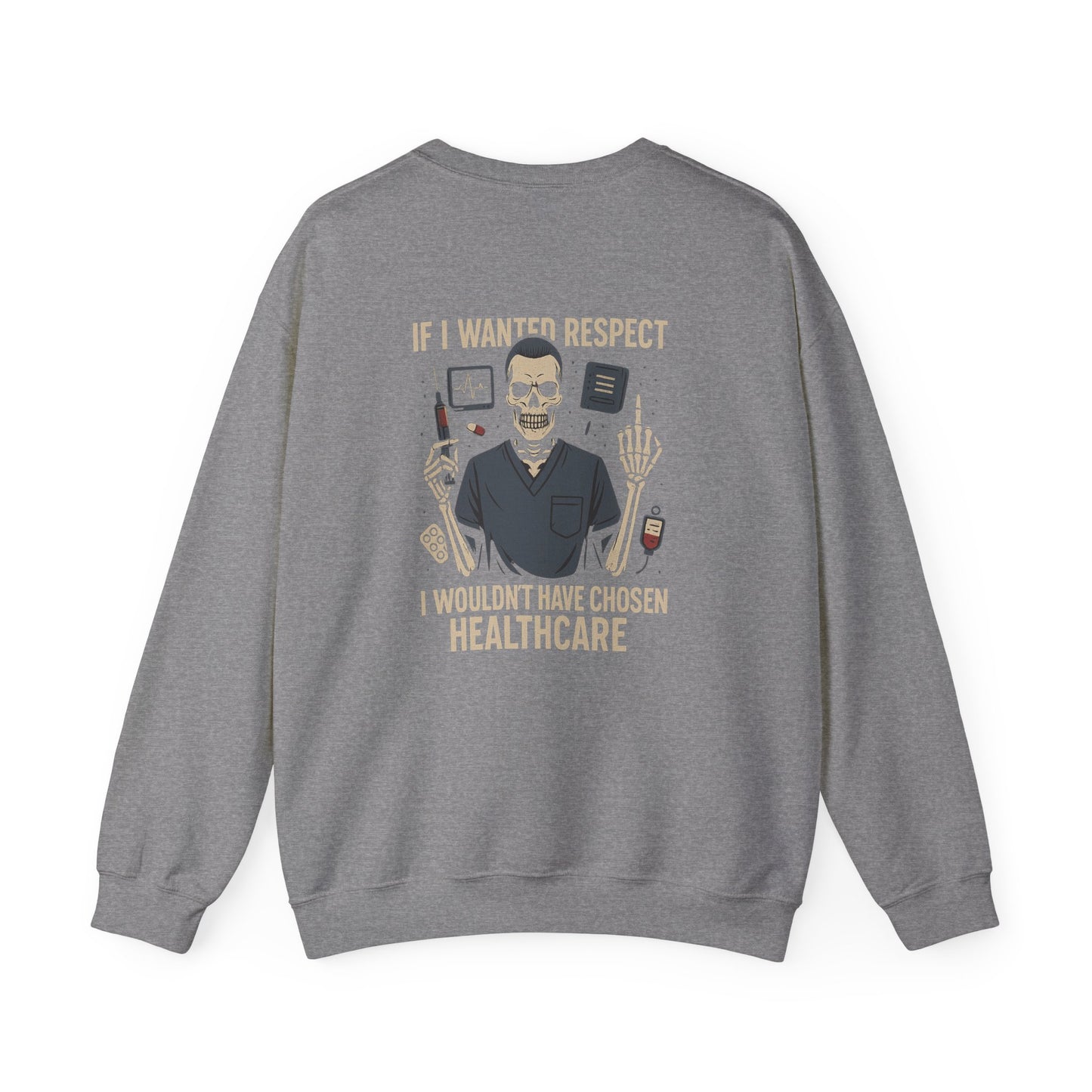 “If I Wanted Respect, I Wouldn’t Have Chosen Healthcare” – Men’s Sarcasm Sweatshirt