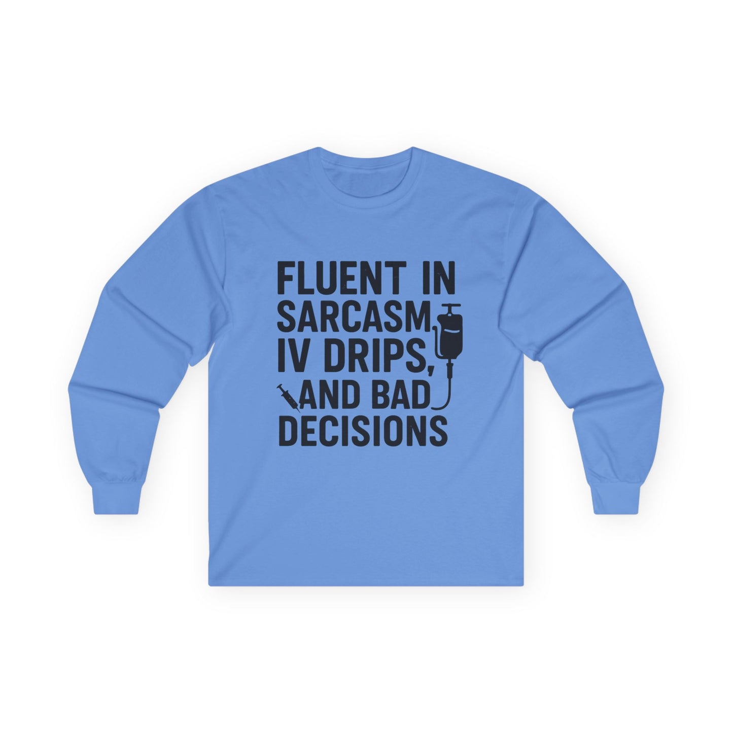 “Fluent in Sarcasm, IV Drips, and Bad Decisions” – Sarcastic Nurse Long Sleeve