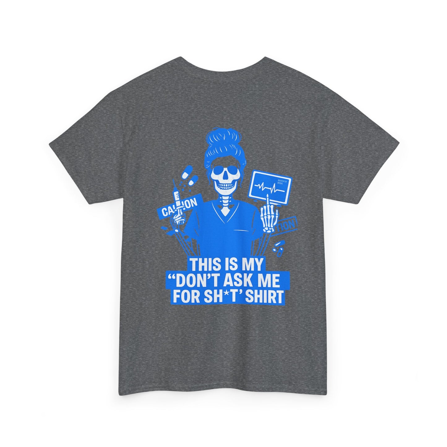 “This Is My ‘Don’t Ask Me for Sh*t’ Shirt” – Funny Nurse Tee