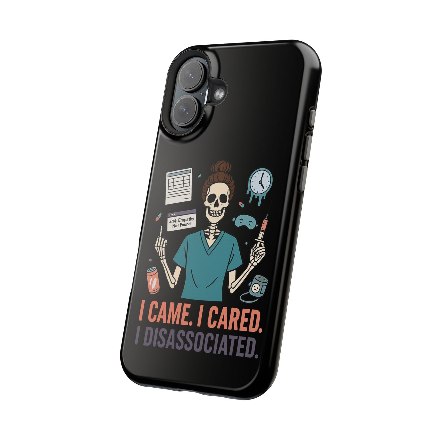 “I Came. I Cared. I Dissociated.” – Sarcastic Nurse Phone Case