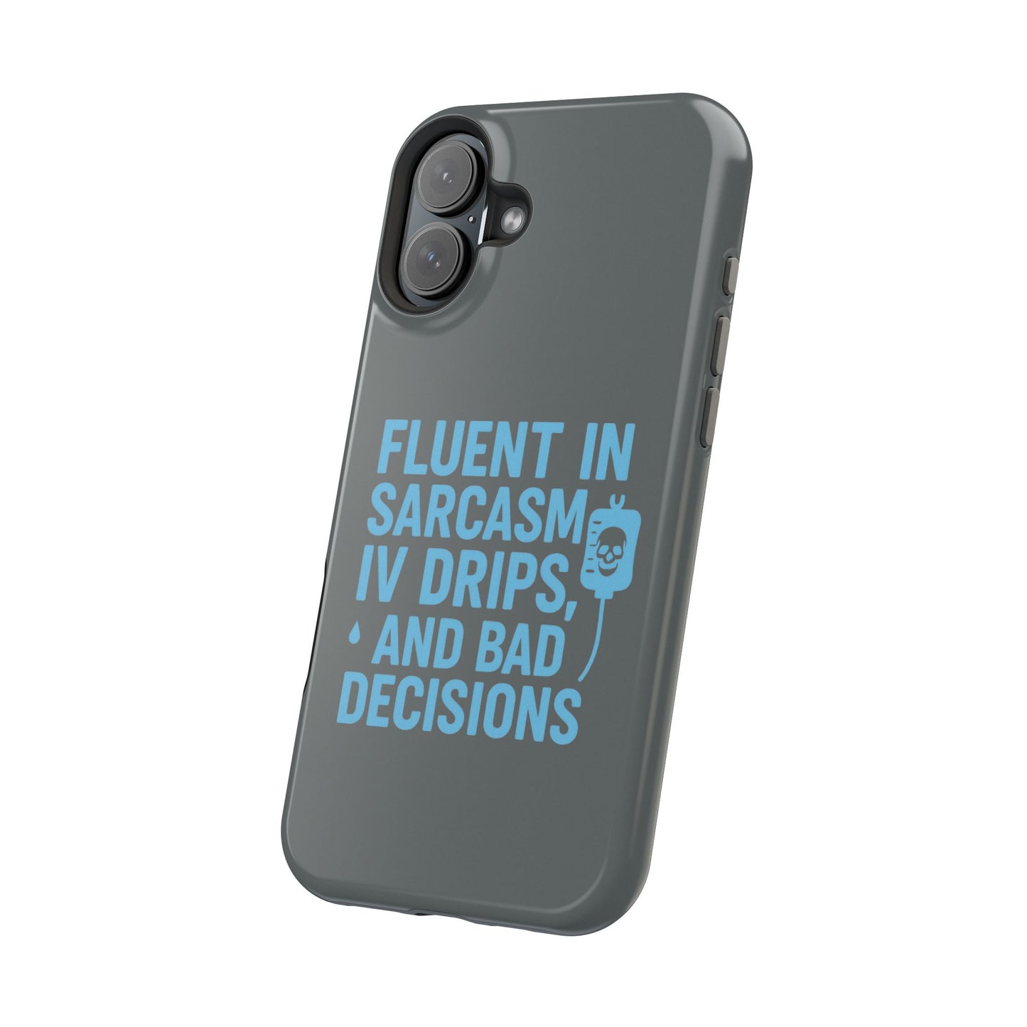 Sarcastic Phone Case - "Fluent in Sarcasm, IV Drips, and Bad Decisions", Funny Gift for Nurses, Medical Staff, Humor