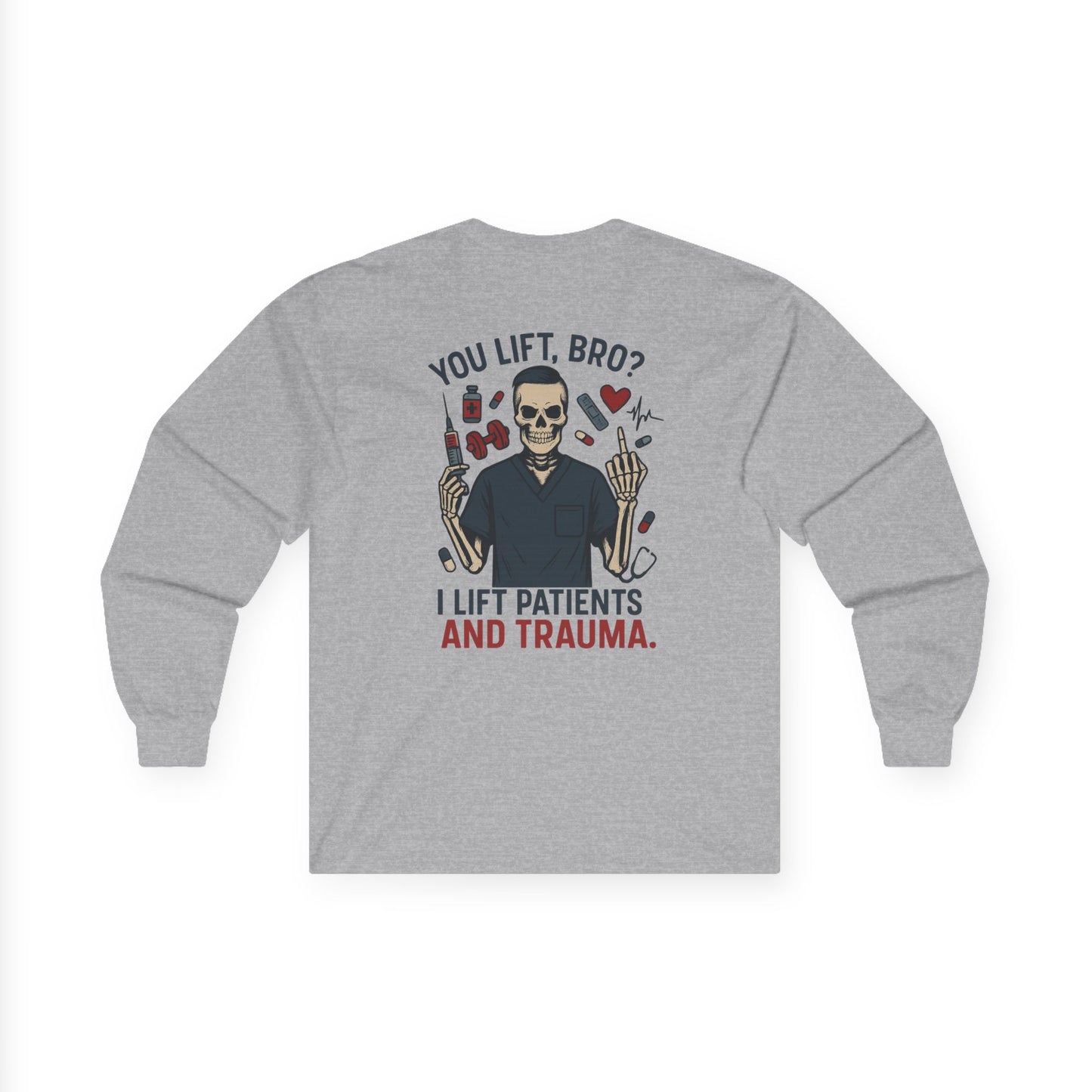 “You Lift, Bro? I Lift Patients and Trauma.” – Men’s Long Sleeve Shirt