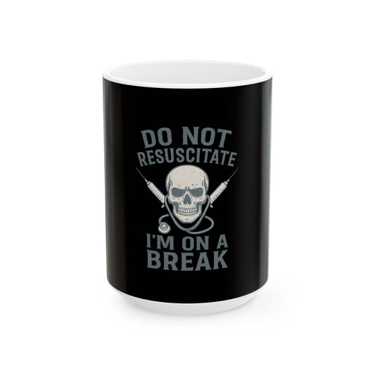 “Do Not Resuscitate. I’m on a Break.” – Nurse Life Mug