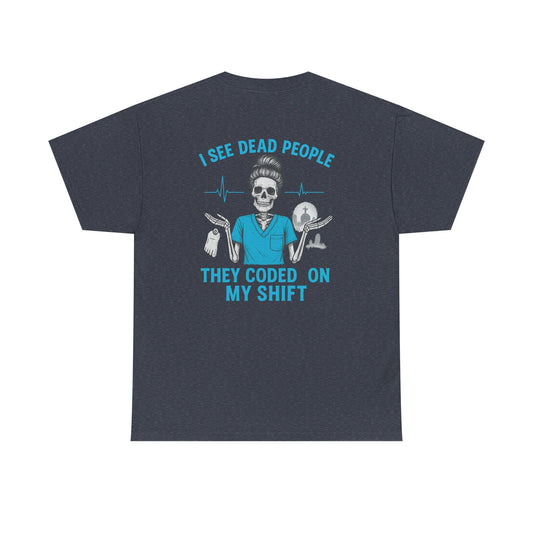 Funny Nurse Tee, I See Dead People T-Shirt, Gifts for Nurses, Medical Humor Shirt, Halloween Costume Tee, Healthcare Apparel
