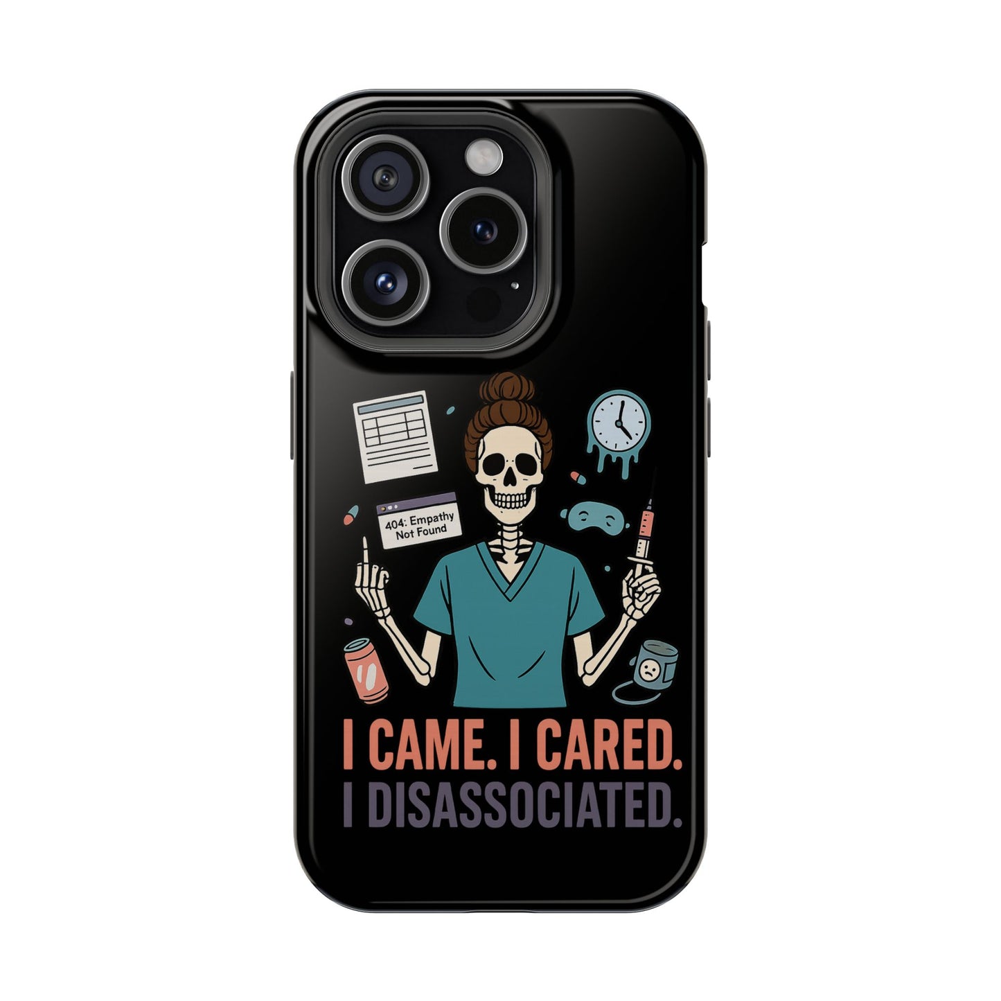 “I Came. I Cared. I Dissociated.” – Sarcastic Nurse Phone Case