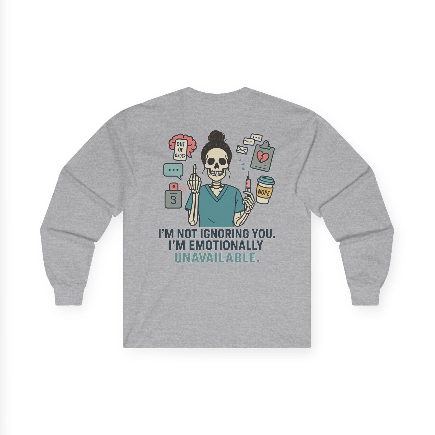 “I’m Not Ignoring You. I’m Emotionally Unavailable.” – Sarcastic Long Sleeve