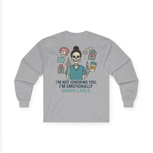 “I’m Not Ignoring You. I’m Emotionally Unavailable.” – Sarcastic Long Sleeve