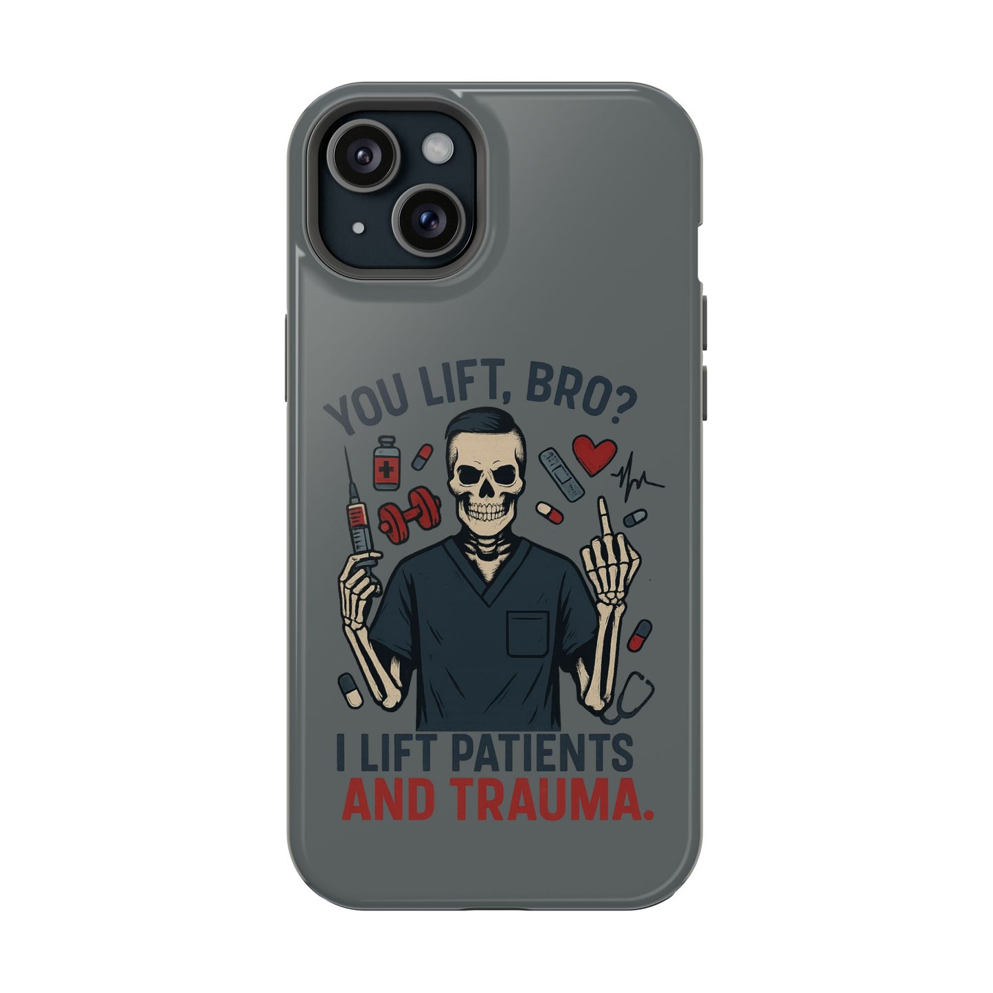 “You Lift, Bro? I Lift Patients and Trauma.” – Men’s Nurse Phone Case