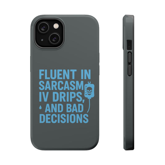 Sarcastic Phone Case - "Fluent in Sarcasm, IV Drips, and Bad Decisions", Funny Gift for Nurses, Medical Staff, Humor