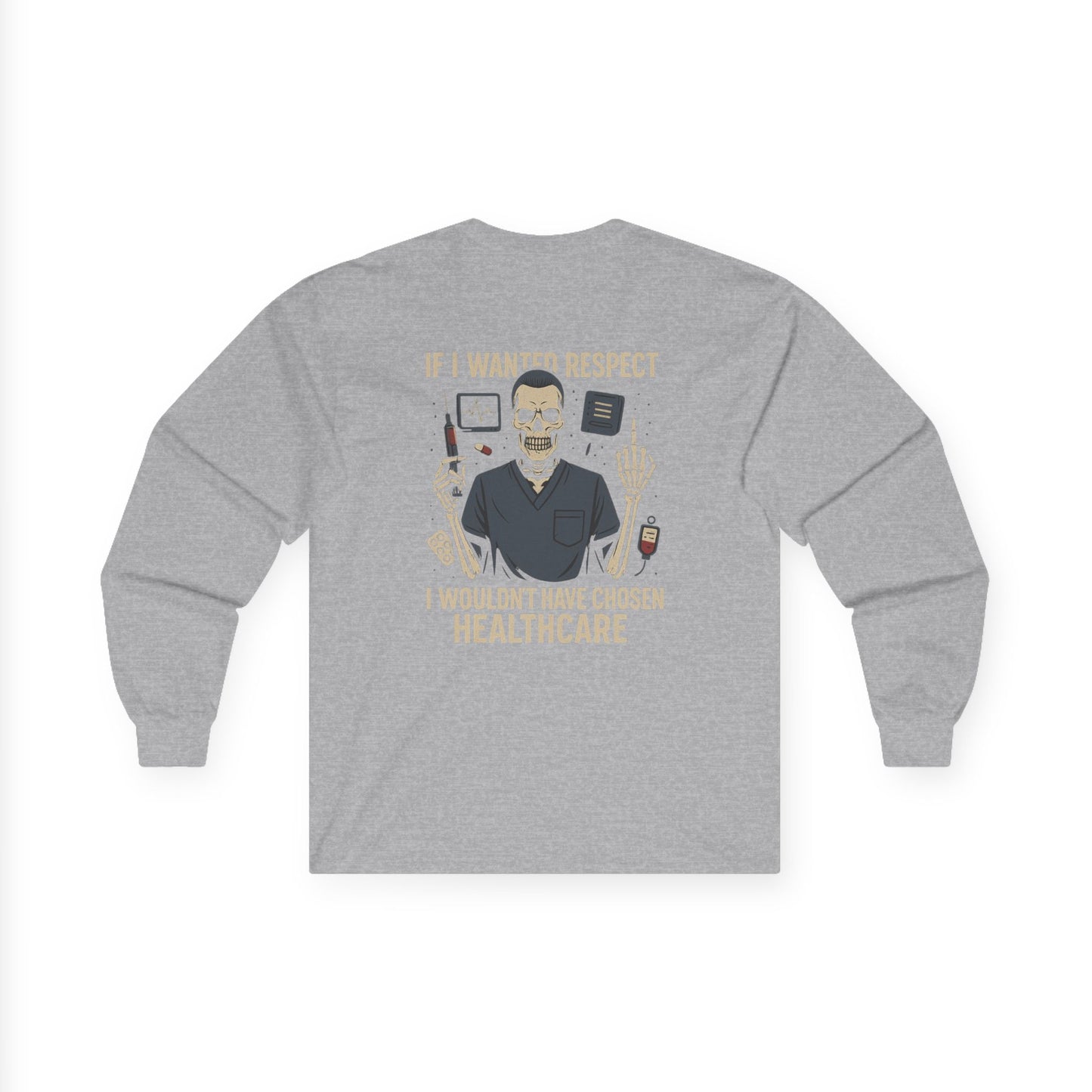 “If I Wanted Respect, I Wouldn’t Have Chosen Healthcare” – Men’s Long Sleeve
