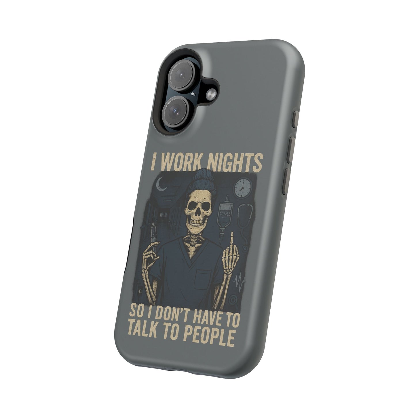 “I Work Nights So I Don’t Have to Talk to People” – Nurse Phone Case