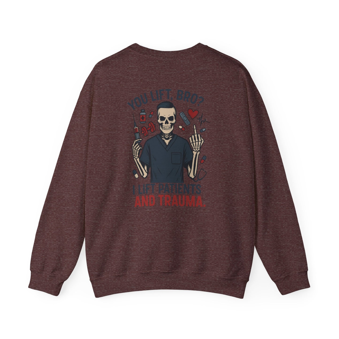 “You Lift, Bro? I Lift Patients and Trauma.” – Sarcastic Men’s Sweatshirt