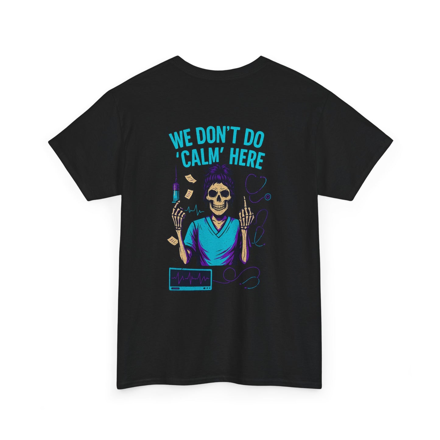 “We Don’t Do ‘Calm’ Here” - Funny Healthcare Tee