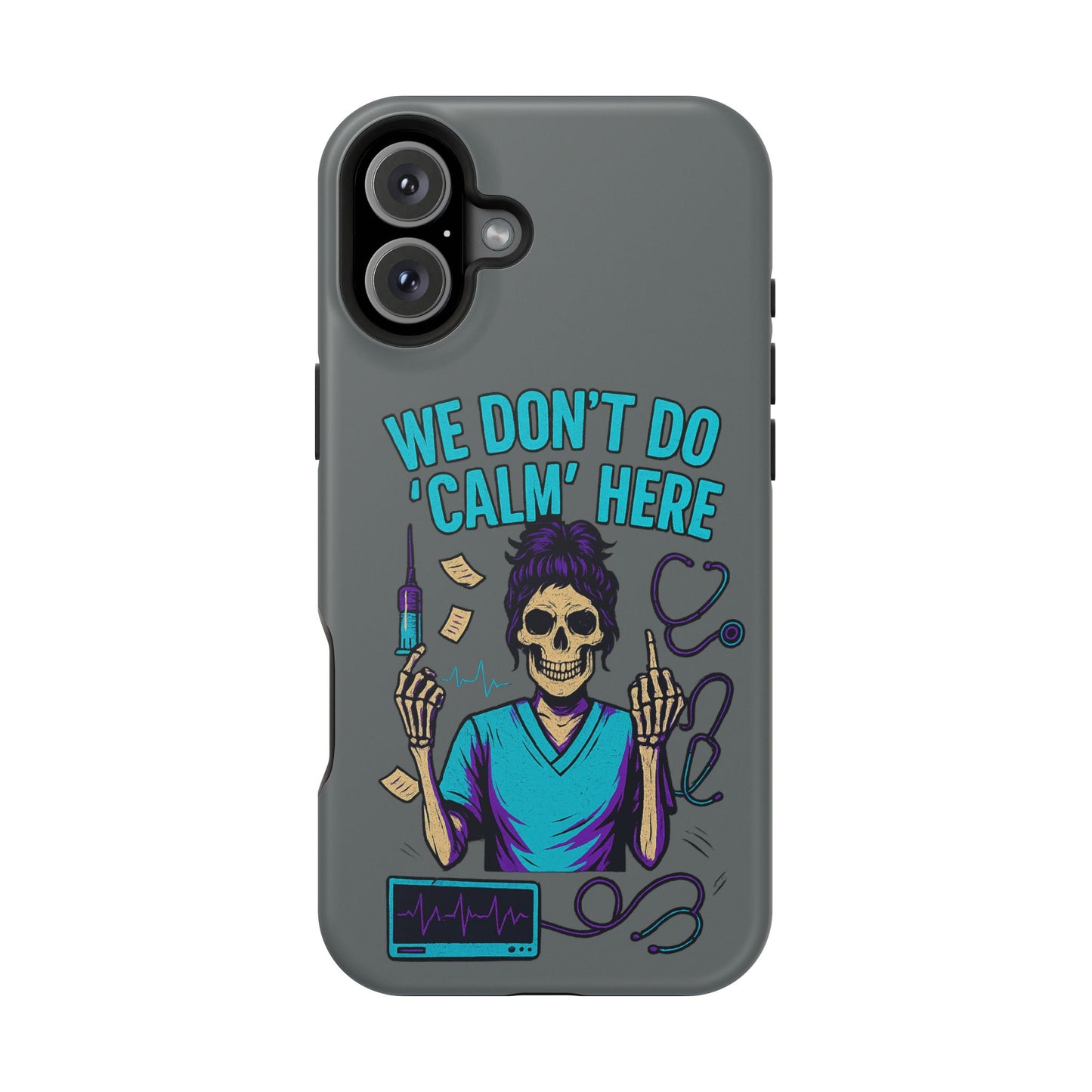 “We Don’t Do ‘Calm’ Here” - Funny Healthcare Phone Case