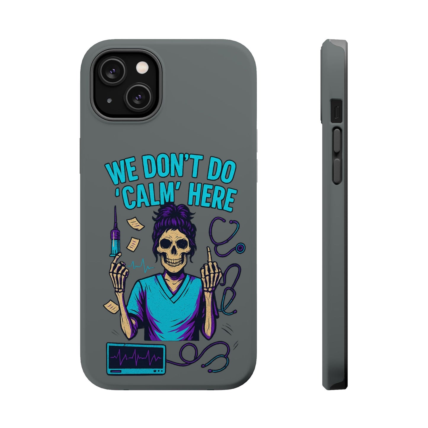 “We Don’t Do ‘Calm’ Here” - Funny Healthcare Phone Case